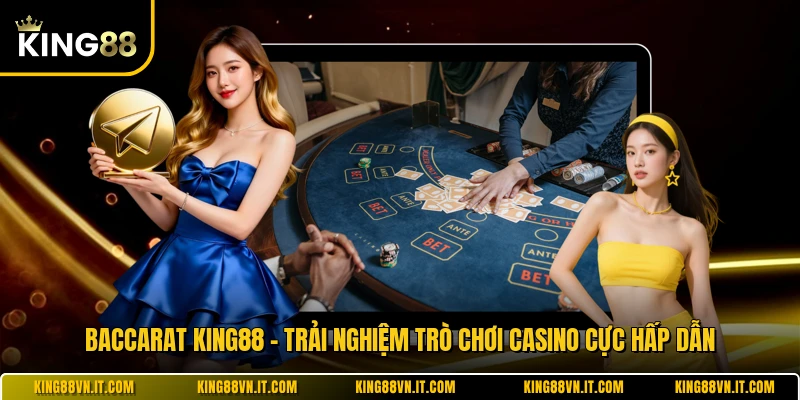 Baccarat KING88 - Trải Nghiệm Trò Chơi Casino Cực Hấp Dẫn