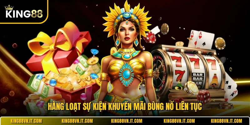 Hàng loạt sự kiện khuyến mãi bùng nổ liên tục