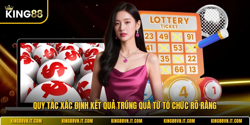 Quy tắc xác định kết quả trúng quà từ tổ chức rõ ràng