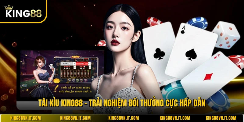 Tài Xỉu KING88 - Trải Nghiệm Đổi Thưởng Cực Hấp Dẫn